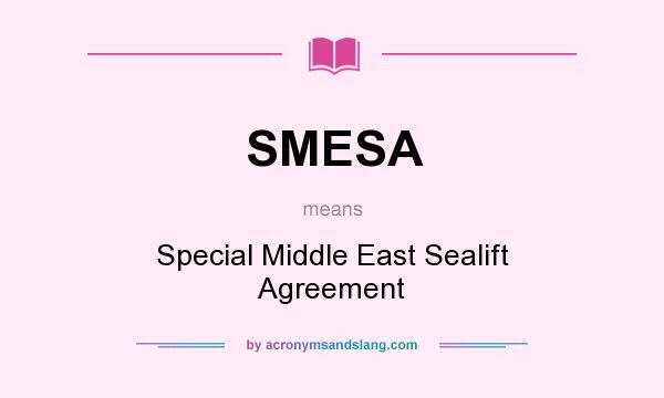 What does SMESA mean? It stands for Special Middle East Sealift Agreement