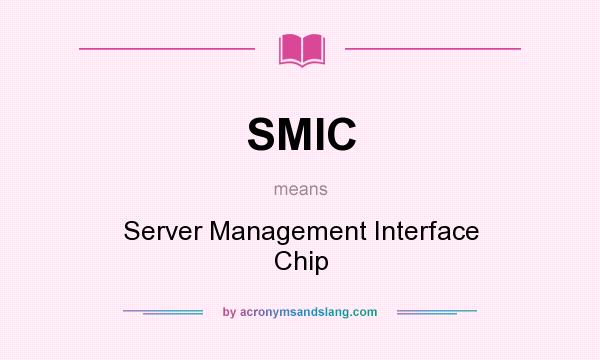 What does SMIC mean? It stands for Server Management Interface Chip