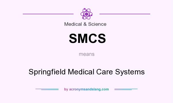 What does SMCS mean? It stands for Springfield Medical Care Systems