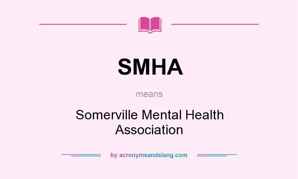 What does SMHA mean? It stands for Somerville Mental Health Association