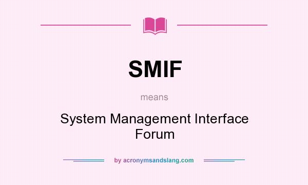 What does SMIF mean? It stands for System Management Interface Forum