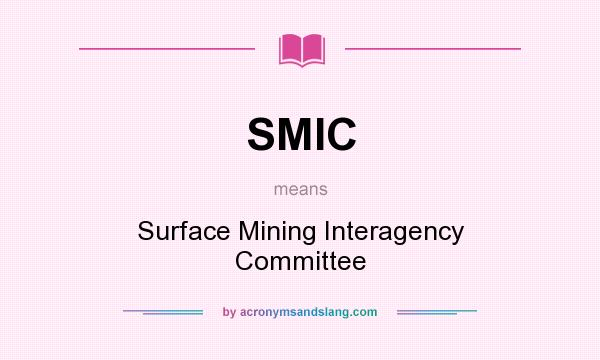 What does SMIC mean? It stands for Surface Mining Interagency Committee