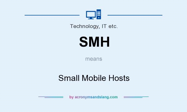 What does SMH mean? It stands for Small Mobile Hosts