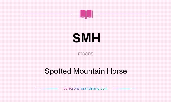 What does SMH mean? It stands for Spotted Mountain Horse
