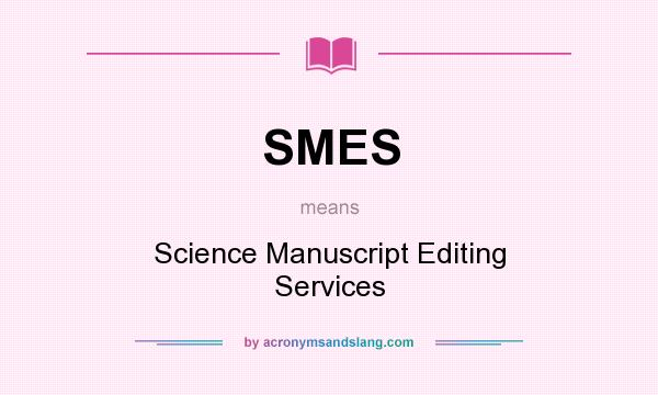 What does SMES mean? It stands for Science Manuscript Editing Services