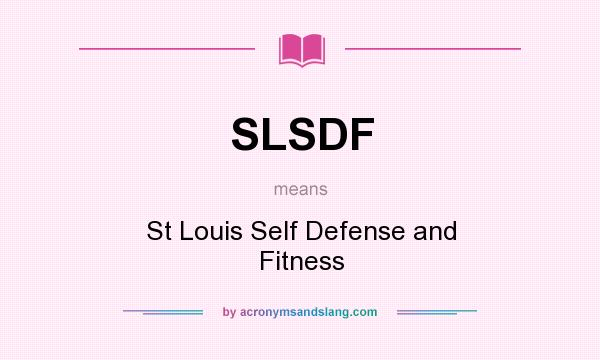 What does SLSDF mean? It stands for St Louis Self Defense and Fitness