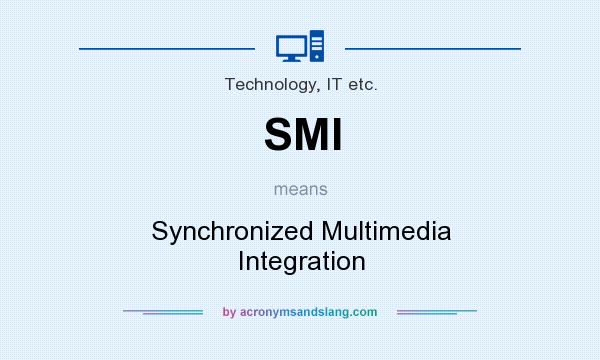 What does SMI mean? It stands for Synchronized Multimedia Integration