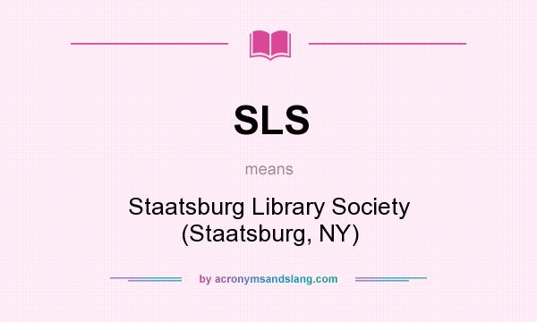 What does SLS mean? It stands for Staatsburg Library Society (Staatsburg, NY)