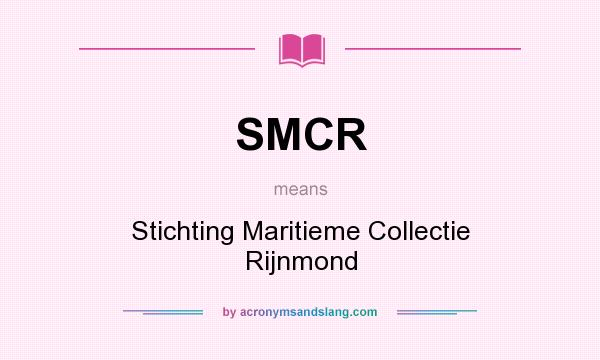 What does SMCR mean? It stands for Stichting Maritieme Collectie Rijnmond