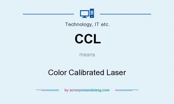 What does CCL mean? It stands for Color Calibrated Laser