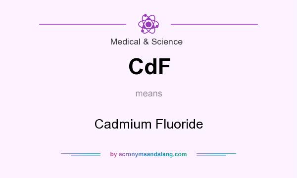 What does CdF mean? It stands for Cadmium Fluoride