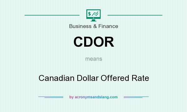 What does CDOR mean? It stands for Canadian Dollar Offered Rate