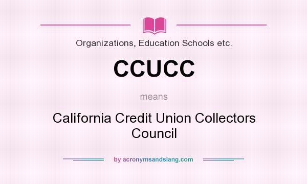 What does CCUCC mean? It stands for California Credit Union Collectors Council
