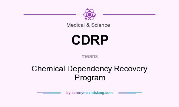 What does CDRP mean? It stands for Chemical Dependency Recovery Program