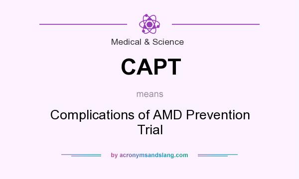 What does CAPT mean? It stands for Complications of AMD Prevention Trial