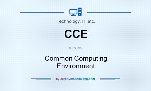 What does CCE mean? It stands for Common Computing Environment