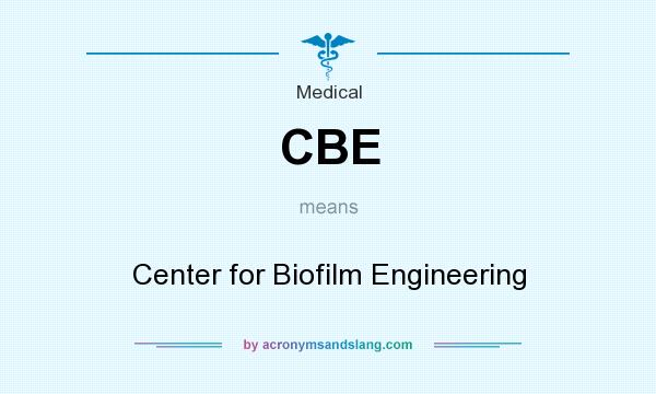 What does CBE mean? It stands for Center for Biofilm Engineering