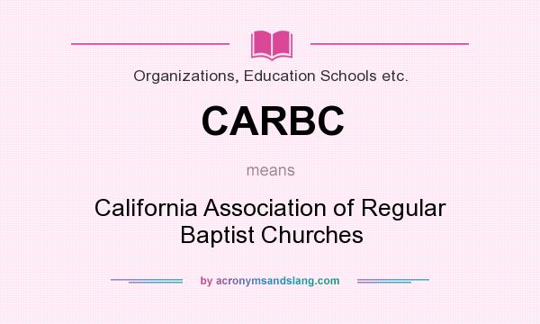 What does CARBC mean? It stands for California Association of Regular Baptist Churches