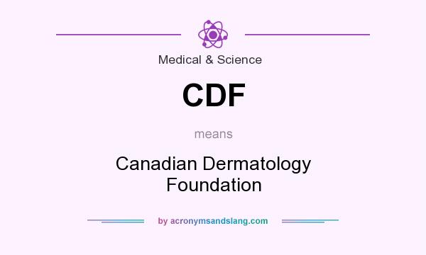 What does CDF mean? It stands for Canadian Dermatology Foundation