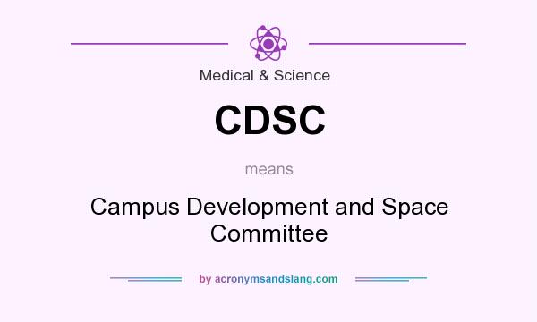 What does CDSC mean? It stands for Campus Development and Space Committee