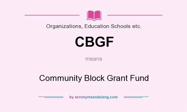 What does CBGF mean? It stands for Community Block Grant Fund