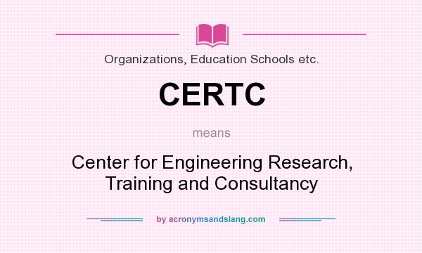 What does CERTC mean? It stands for Center for Engineering Research, Training and Consultancy