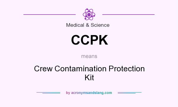 What does CCPK mean? It stands for Crew Contamination Protection Kit
