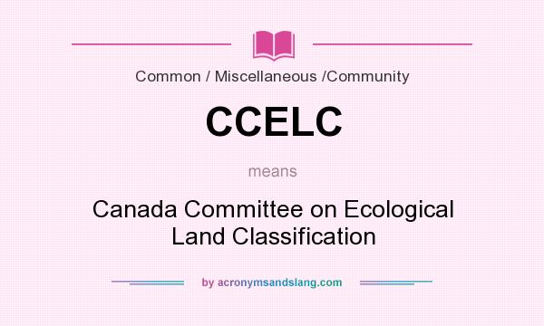 What does CCELC mean? It stands for Canada Committee on Ecological Land Classification
