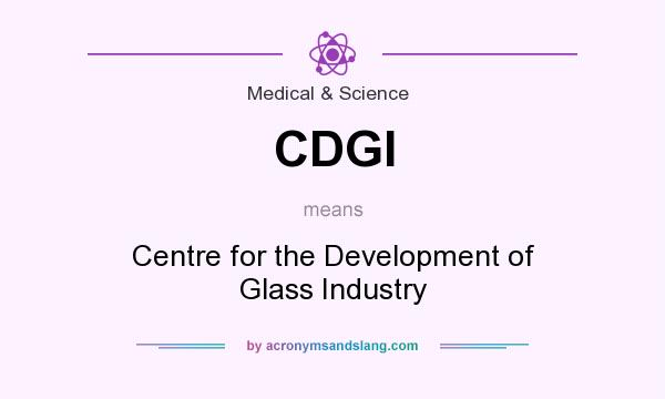 What does CDGI mean? It stands for Centre for the Development of Glass Industry