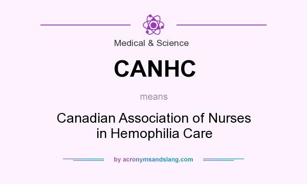 What does CANHC mean? It stands for Canadian Association of Nurses in Hemophilia Care