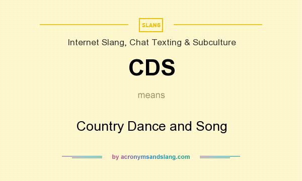 What does CDS mean? It stands for Country Dance and Song