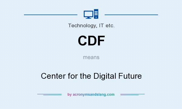 What does CDF mean? It stands for Center for the Digital Future