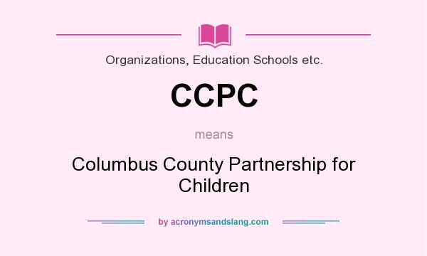 What does CCPC mean? It stands for Columbus County Partnership for Children