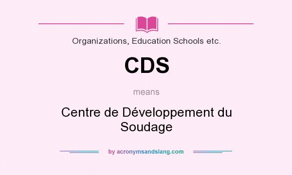 What does CDS mean? It stands for Centre de Développement du Soudage