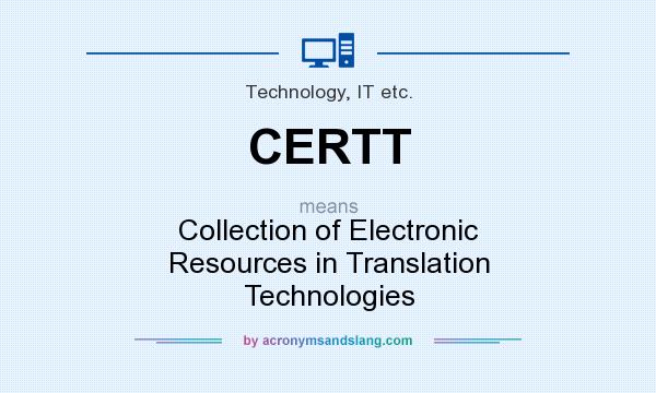 What does CERTT mean? It stands for Collection of Electronic Resources in Translation Technologies