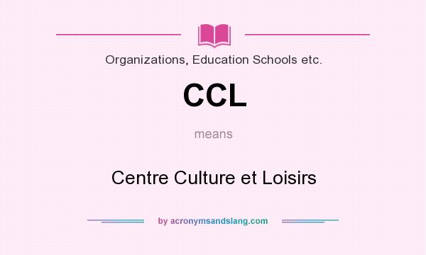 What does CCL mean? It stands for Centre Culture et Loisirs