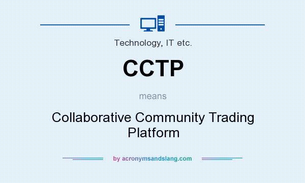 What does CCTP mean? It stands for Collaborative Community Trading Platform
