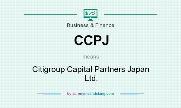 What does CCPJ mean? It stands for Citigroup Capital Partners Japan Ltd.