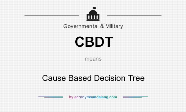 What does CBDT mean? It stands for Cause Based Decision Tree