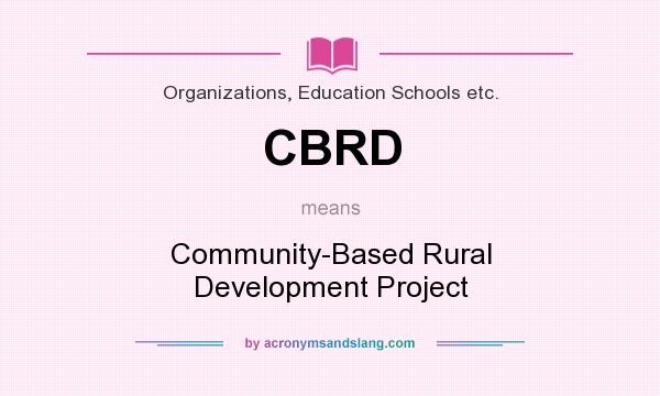 What does CBRD mean? It stands for Community-Based Rural Development Project