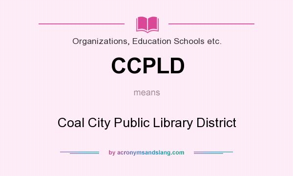 What does CCPLD mean? It stands for Coal City Public Library District