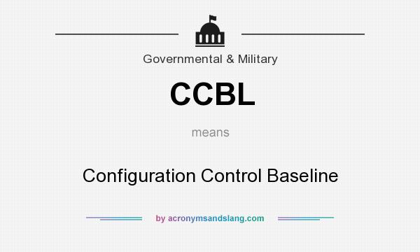 What does CCBL mean? It stands for Configuration Control Baseline