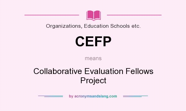 What does CEFP mean? It stands for Collaborative Evaluation Fellows Project