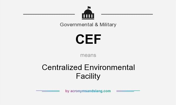 What does CEF mean? It stands for Centralized Environmental Facility