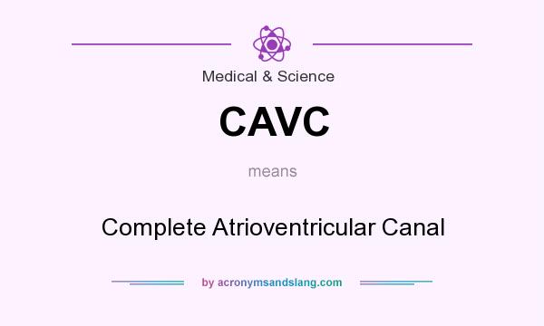 What does CAVC mean? It stands for Complete Atrioventricular Canal