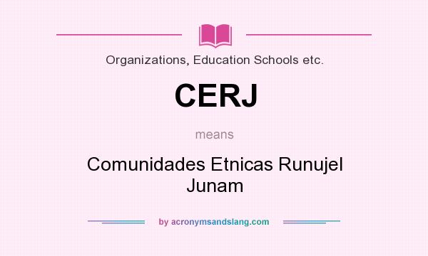 What does CERJ mean? It stands for Comunidades Etnicas Runujel Junam