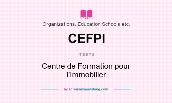 What does CEFPI mean? It stands for Centre de Formation pour l`Immobilier