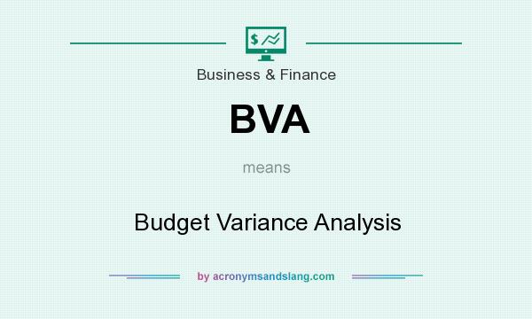 What does BVA mean? It stands for Budget Variance Analysis