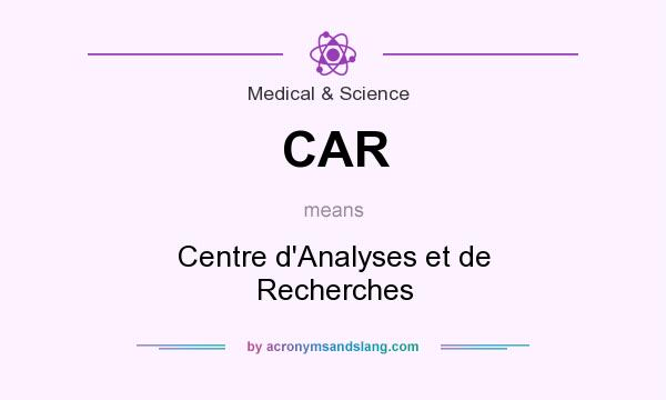 What does CAR mean? It stands for Centre d`Analyses et de Recherches