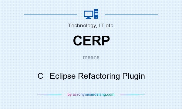 What does CERP mean? It stands for C   Eclipse Refactoring Plugin